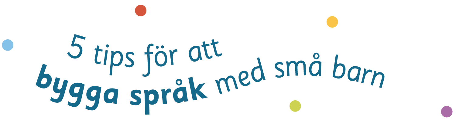 5 tips f&ouml;r att bygga spr&aring;k i vardagen